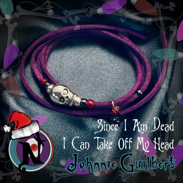 Since I Am Dead I Can Take Off My Head NTIO Twisted Christmas Bracelet Choker by Johnnie Guilbert ~Limited 9 Online now